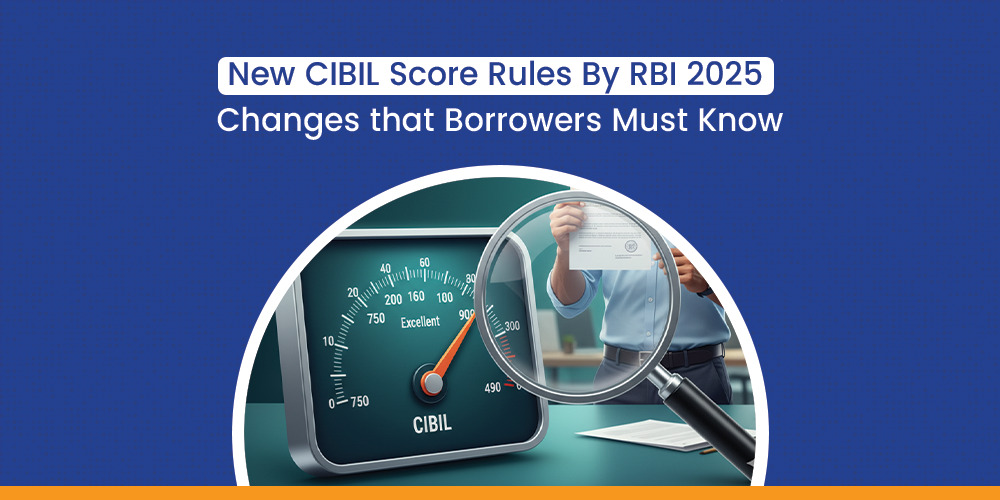 New CIBIL Score Rules By RBI 2025: Changes that Borrowers Must Know
